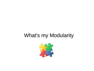 What's my Modularity
@bobpaulin
 