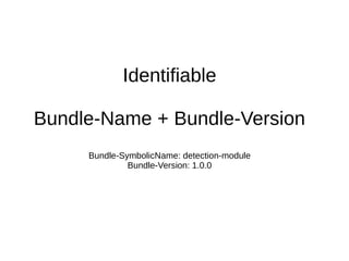 OSGi provides runtime modularity
 