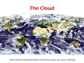 The Cloud




http://mapsof.net/uploads/static-maps/land_ocean_ice_cloud_1024.jpg
 