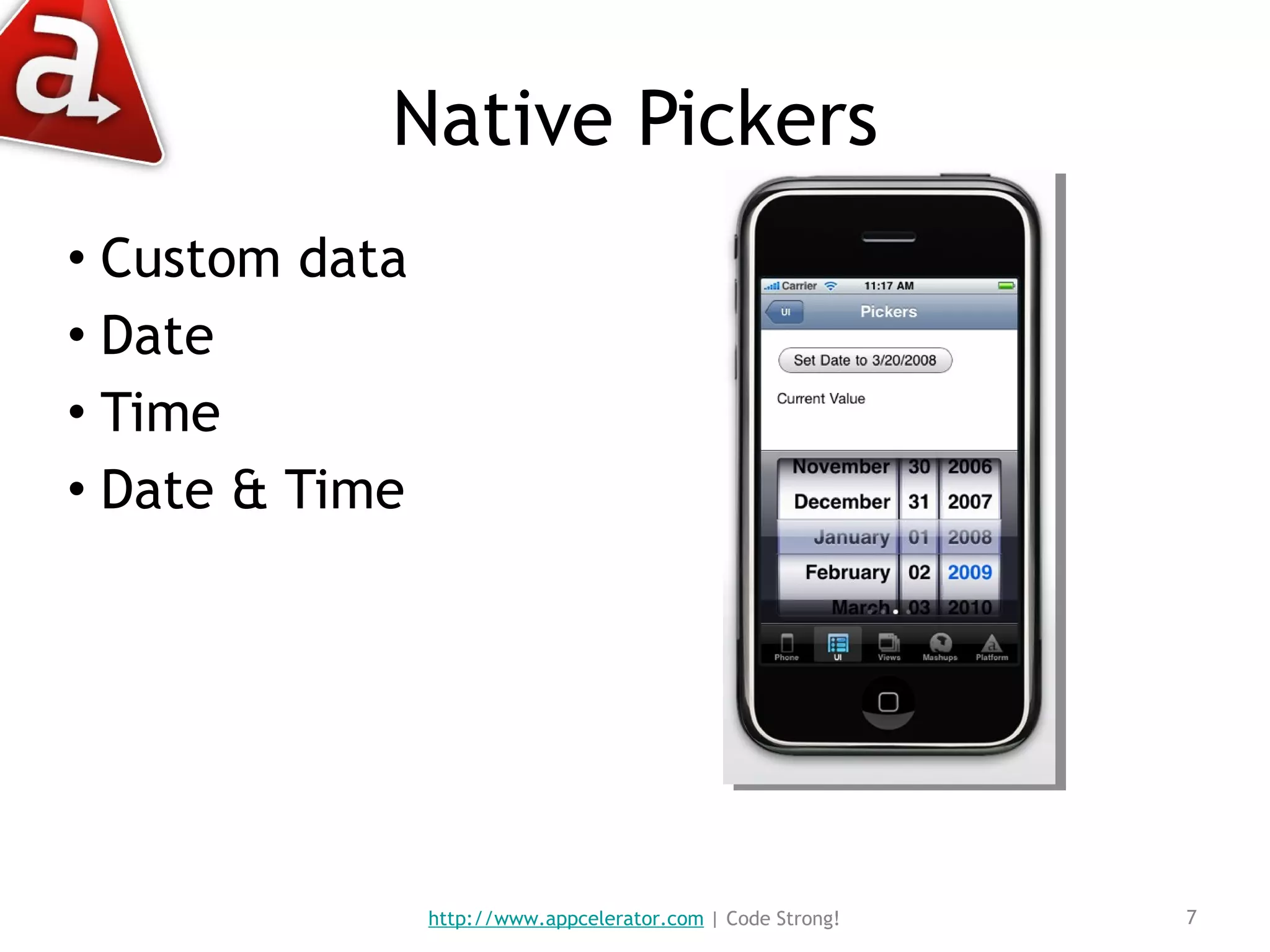 Native Pickers Custom data Date Time Date & Time http://www.appcelerator.com  | Code Strong! 