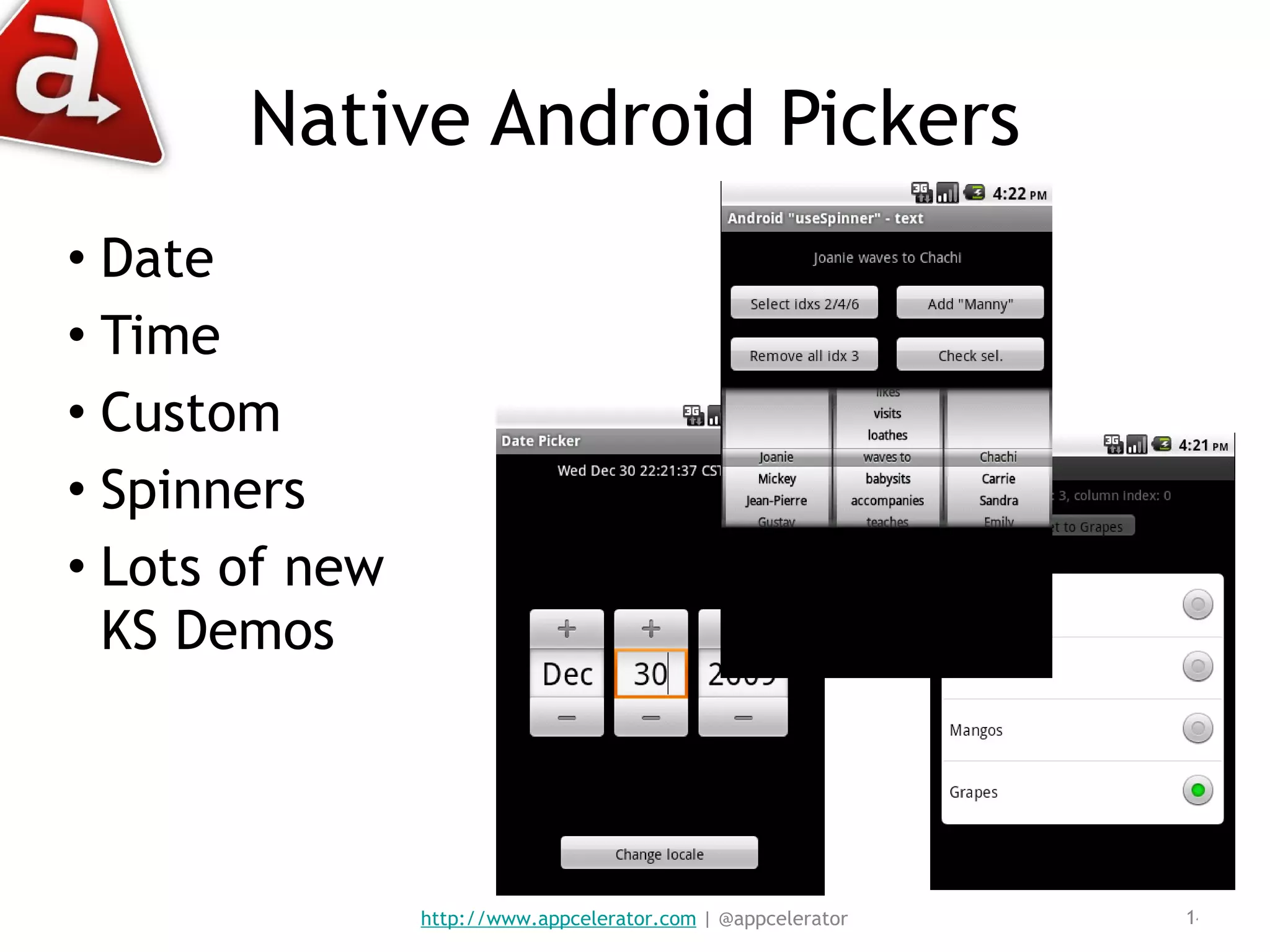 Native Android Pickers Date Time Custom Spinners Lots of new KS Demos http://www.appcelerator.com  | @appcelerator 