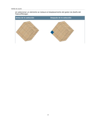 sin seleccionar un elemento se restaura el desplazamiento del gestor de diseño del
FeatureManager.
Después de la selecciónAntes de la selección
17
Interfaz de usuario
 