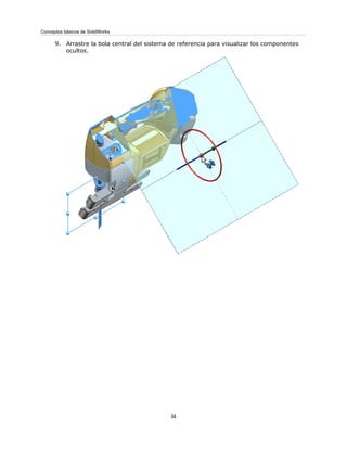 9. Arrastre la bola central del sistema de referencia para visualizar los componentes
ocultos.
34
Conceptos básicos de SolidWorks
 