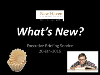 What’s New?
Executive Briefing Service
25-July-2017
 