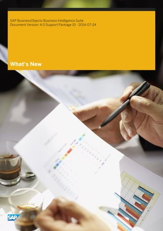 SAP BusinessObjects Business Intelligence Suite
Document Version: 4.0 Support Package 10 - 2014-07-24
What's New
 