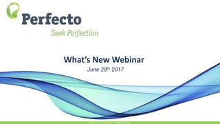 What’s New Webinar
June 29th 2017
© 2015, Perfecto Mobile Ltd. All Rights Reserved.
 