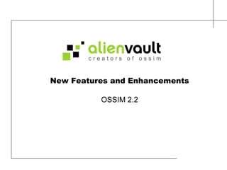 New Features and EnhancementsOSSIM 2.2