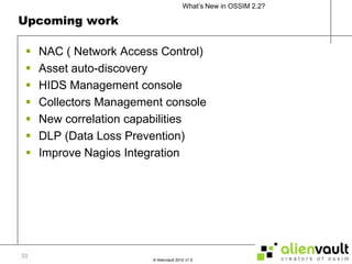Upcoming workNAC ( Network Access Control)Asset auto-discoveryHIDS Management consoleCollectors Management consoleNew correlation capabilitiesDLP (Data Loss Prevention)Improve Nagios Integration33