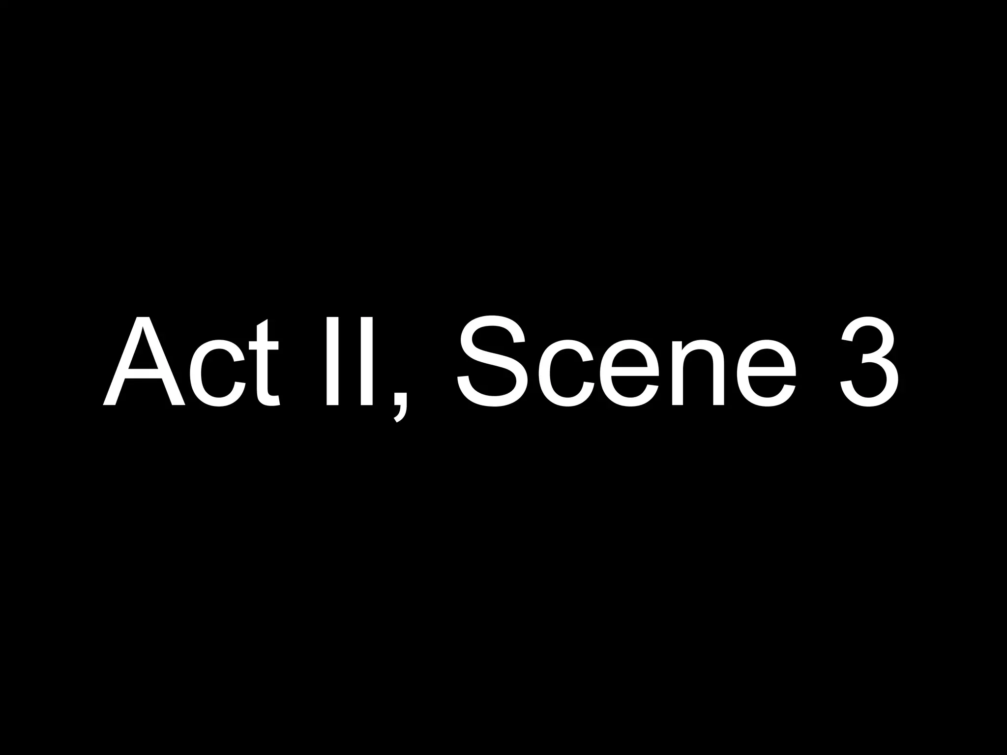 Act II, Scene 3 