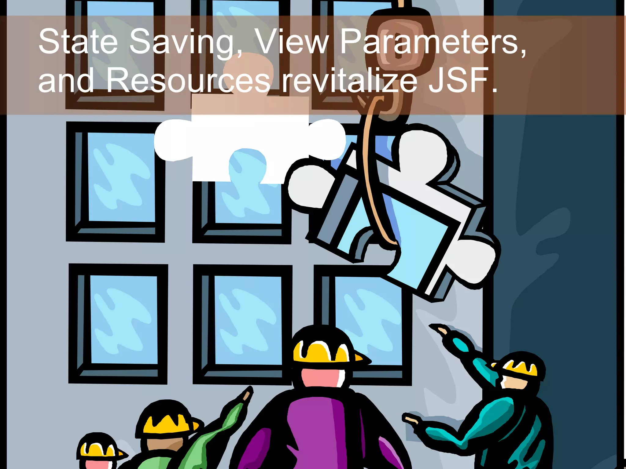 State Saving, View Parameters, and Resources revitalize JSF. 