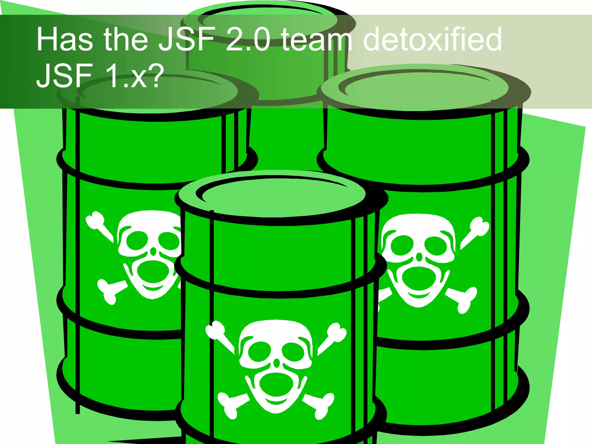 Has the JSF 2.0 team detoxified JSF 1.x? 