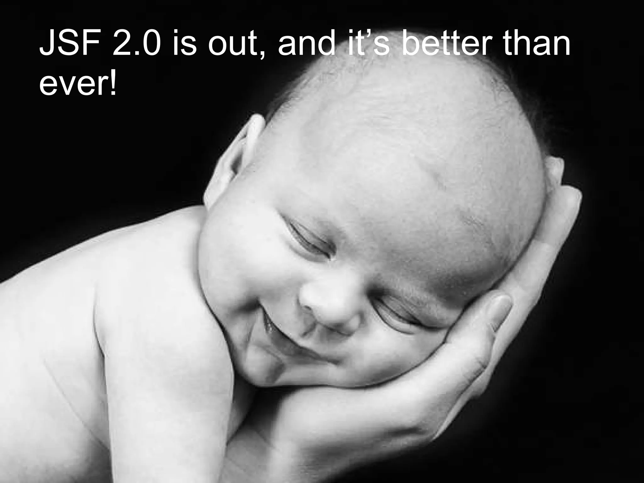 JSF 2.0 is out, and it’s better than ever! 