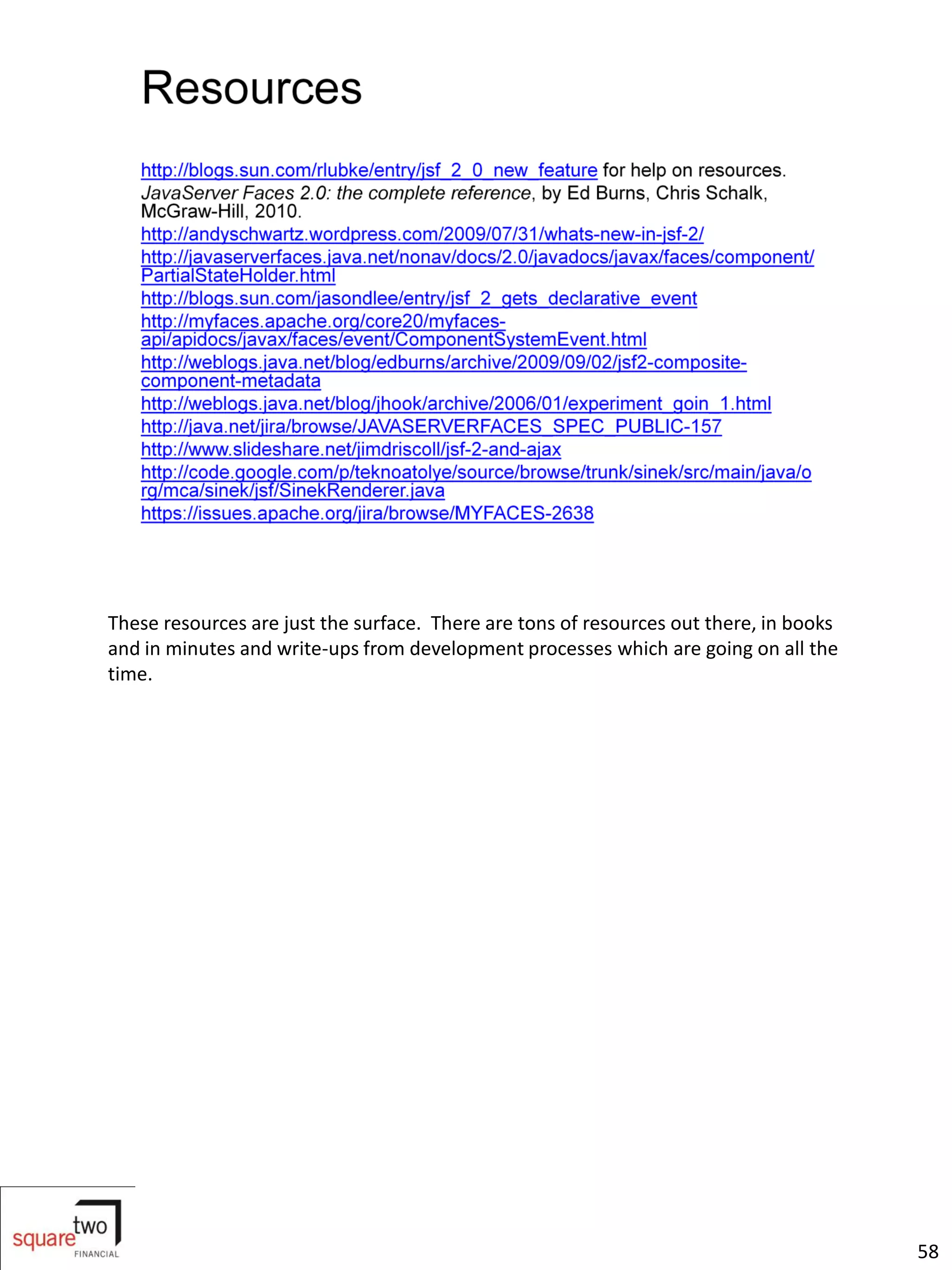 These resources are just the surface. There are tons of resources out there, in books
and in minutes and write-ups from development processes which are going on all the
time.




                                                                                        58
 
