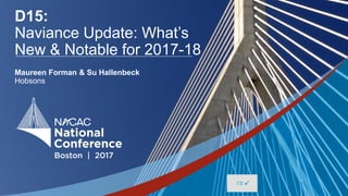 #NACAC17
D15:
Naviance Update: What’s
New & Notable for 2017-18
Maureen Forman & Su Hallenbeck
Hobsons
 