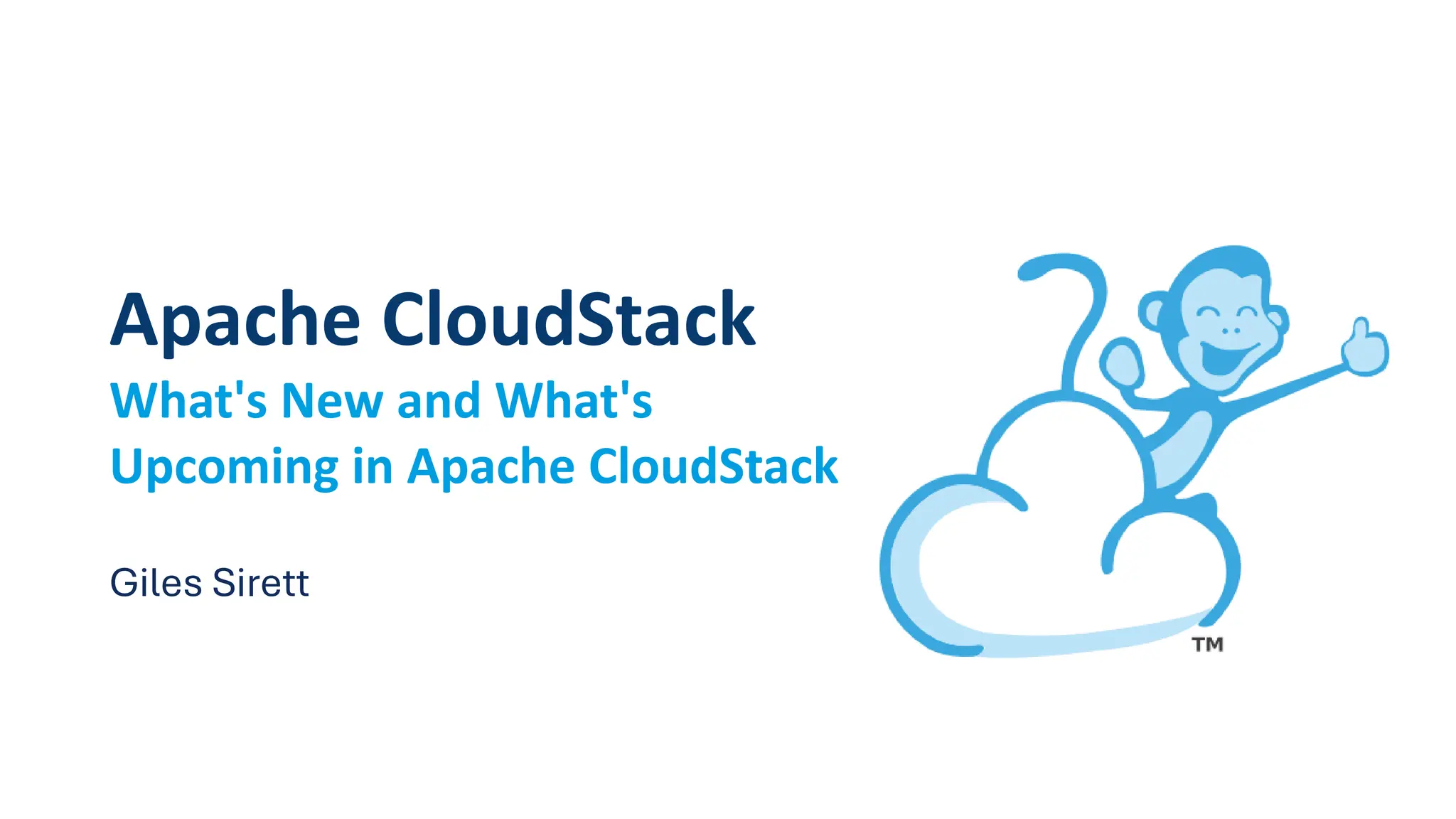 Apache CloudStack
What's New and What's
Upcoming in Apache CloudStack
Giles Sirett
 