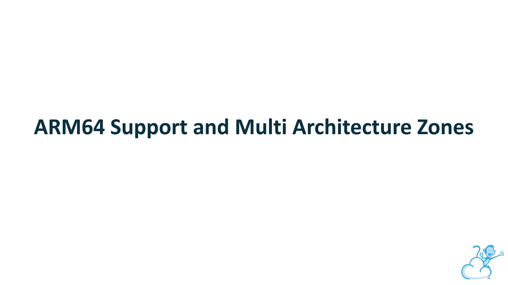 ARM64 Support and Multi Architecture Zones
 