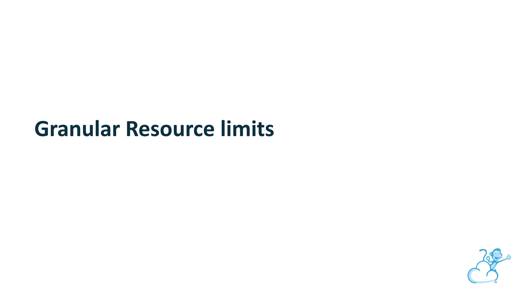Granular Resource limits
 