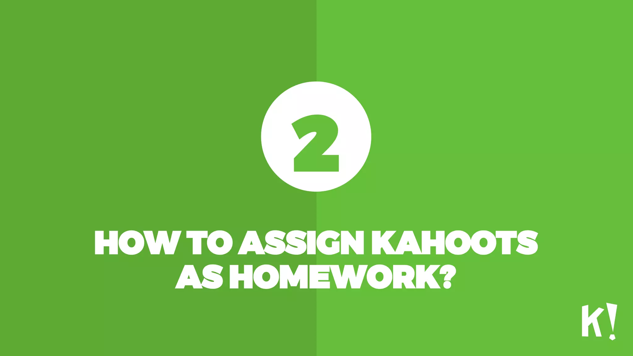 HOW TO ASSIGN KAHOOTS
AS HOMEWORK?
2
 