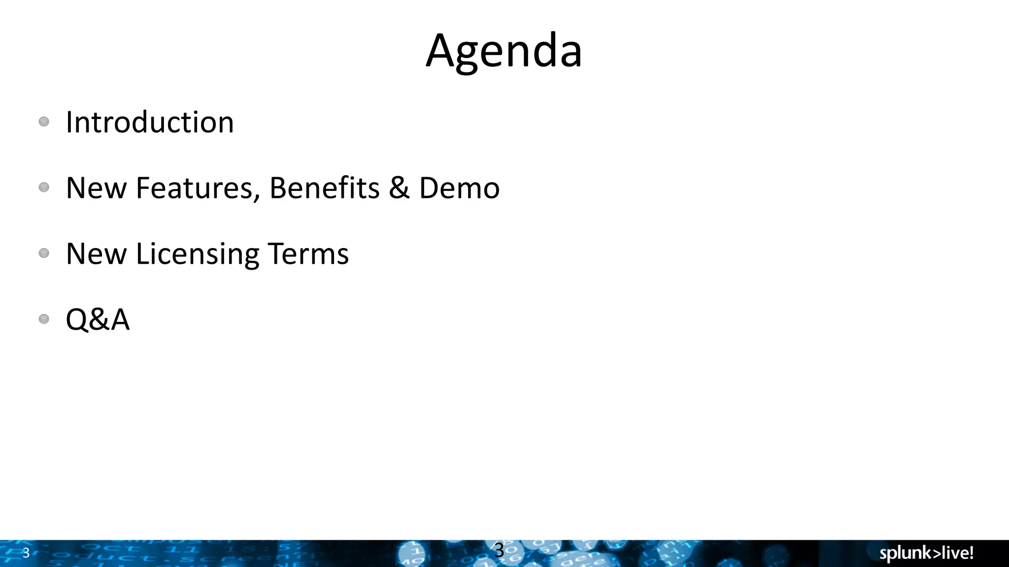 3
Agenda
Introduction
New	Features,	Benefits	&	Demo
New	Licensing	Terms
Q&A
3
 