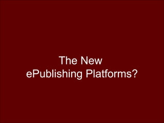 The New  ePublishing Platforms? 