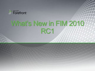 What’s New in FIM 2010
         RC1
 
