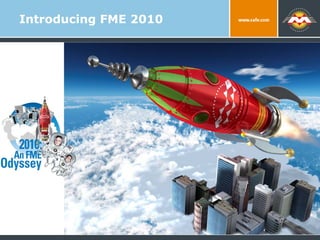 Introducing FME 2010
 