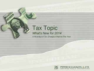 Tax Topic
What’s New for 2014
A Roundup of Tax Changes Effective This Year

 