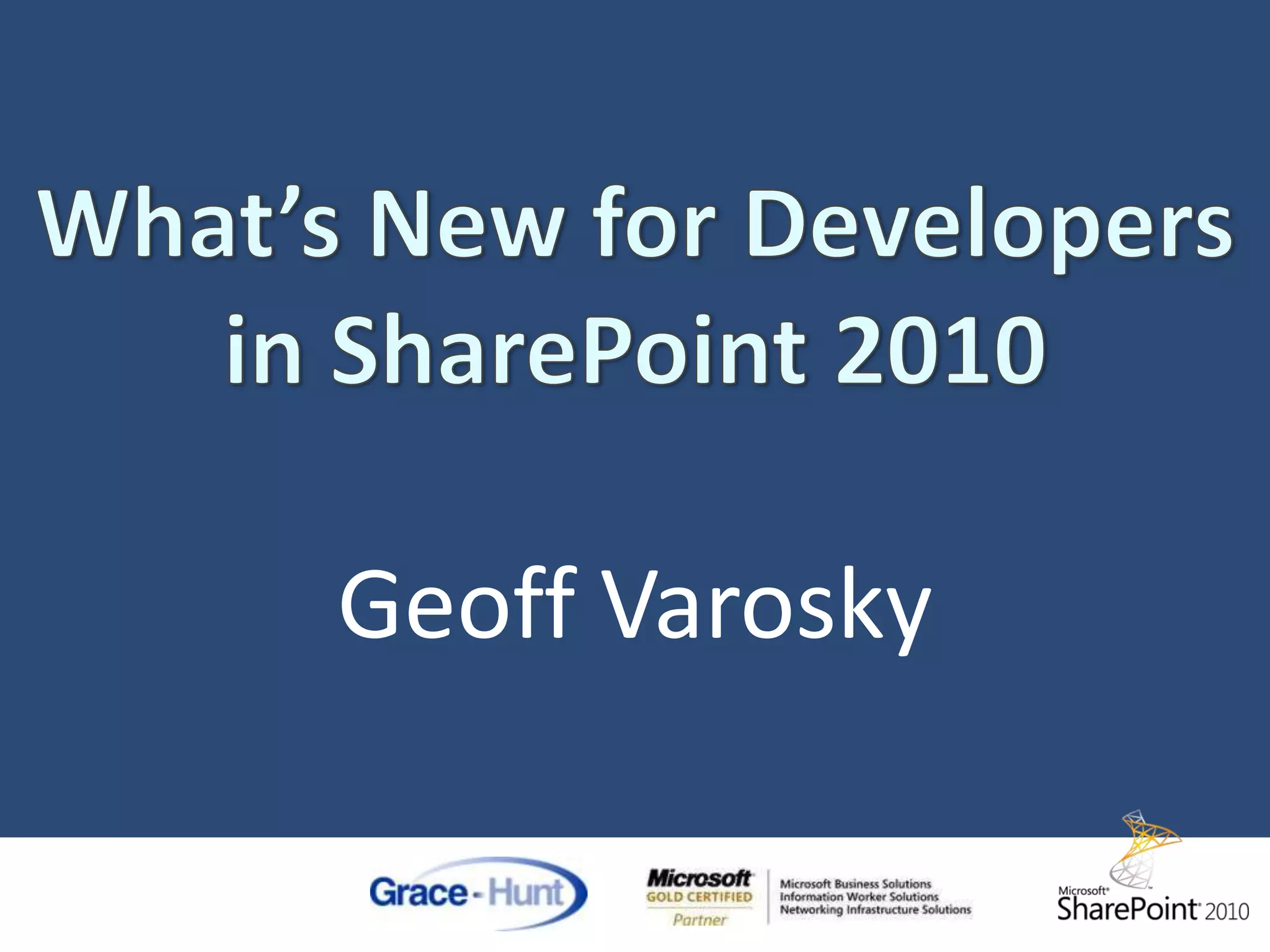 What’s New for Developers in SharePoint 2010Geoff Varosky