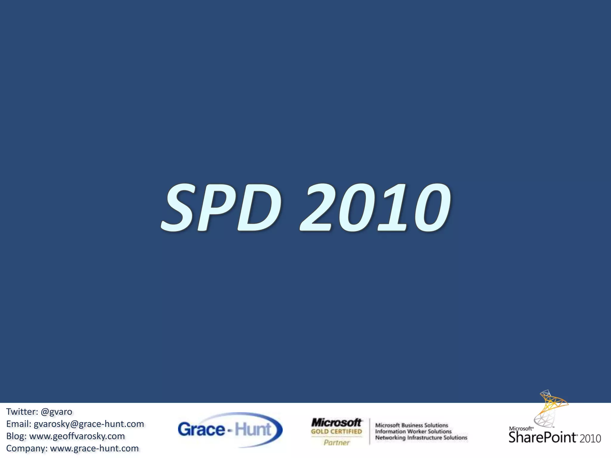 SharePoint “Developer Edition”Just for developersNo longer required to develop on a serverInstall and run SharePoint 2010 (Foundation or Server) on Desktop systems (Vista SP1+, Windows 7)Required to follow install guide instructions in SDK64-bit System is requiredNot supported for production deploymentsOnly for Standalone InstallationsCan be disabled via Group PolicyTwitter: @gvaroEmail: gvarosky@grace-hunt.comBlog: www.geoffvarosky.comCompany: www.grace-hunt.com
