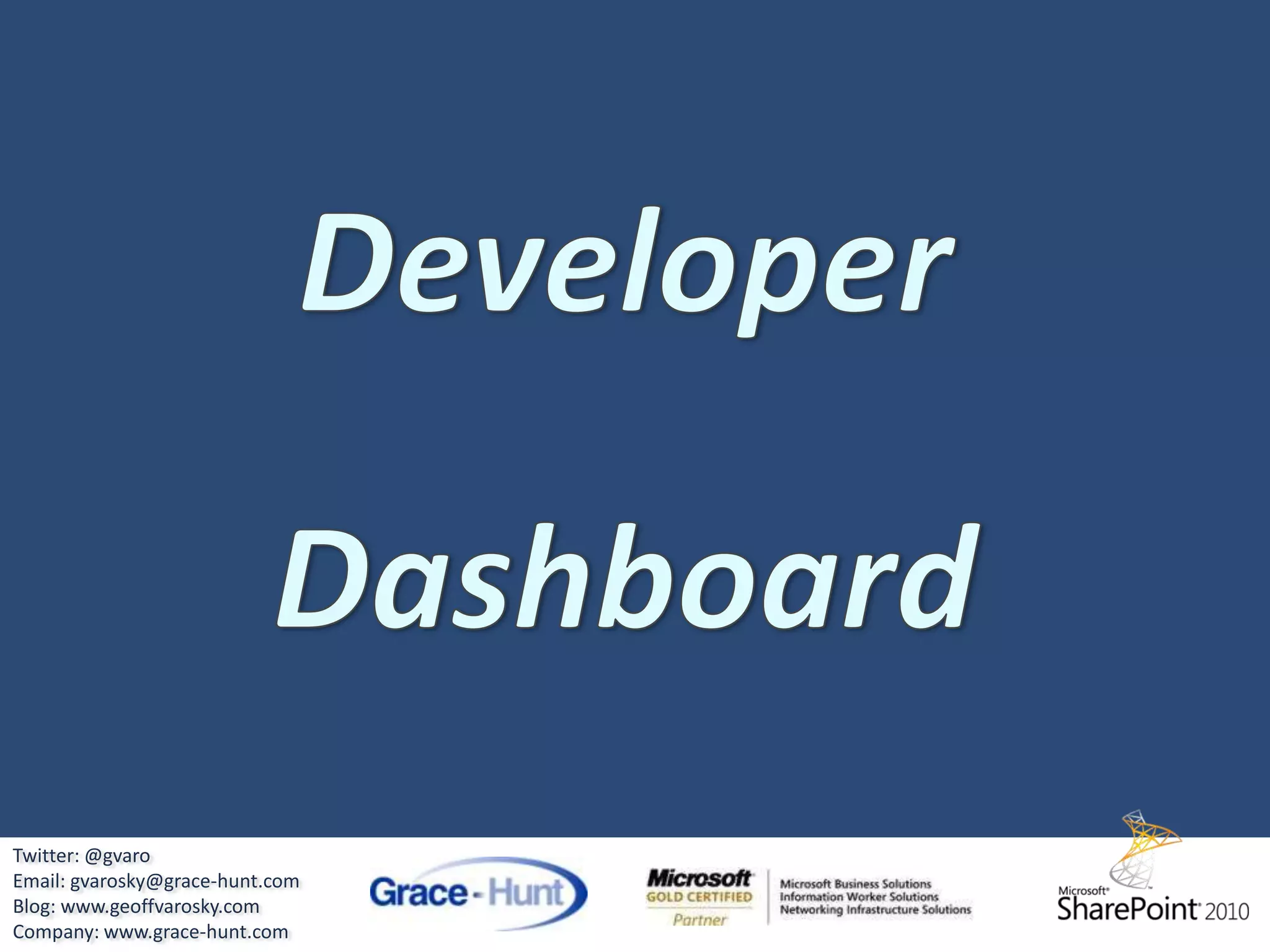 Visual Studio2010Twitter: @gvaroEmail: gvarosky@grace-hunt.comBlog: www.geoffvarosky.comCompany: www.grace-hunt.com