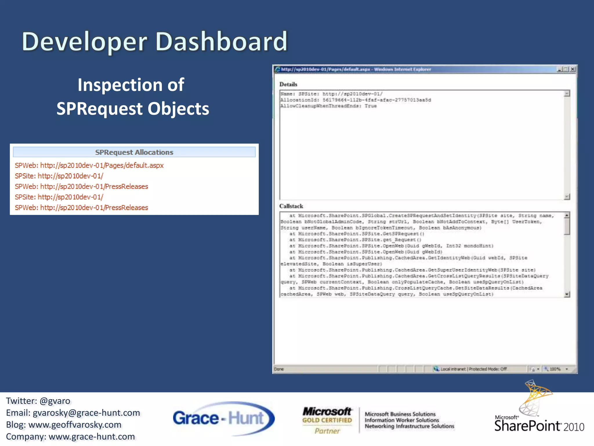 Visual Studio 2010 & SharePoint ToolkitSharePoint ExplorerTree-View of SharePoint Site and ArtifactsSite Collection, Sites, Lists, Fields, Content Types, etc.Can view properties of these itemsAdd connections to different site collectionsTwitter: @gvaroEmail: gvarosky@grace-hunt.comBlog: www.geoffvarosky.comCompany: www.grace-hunt.com