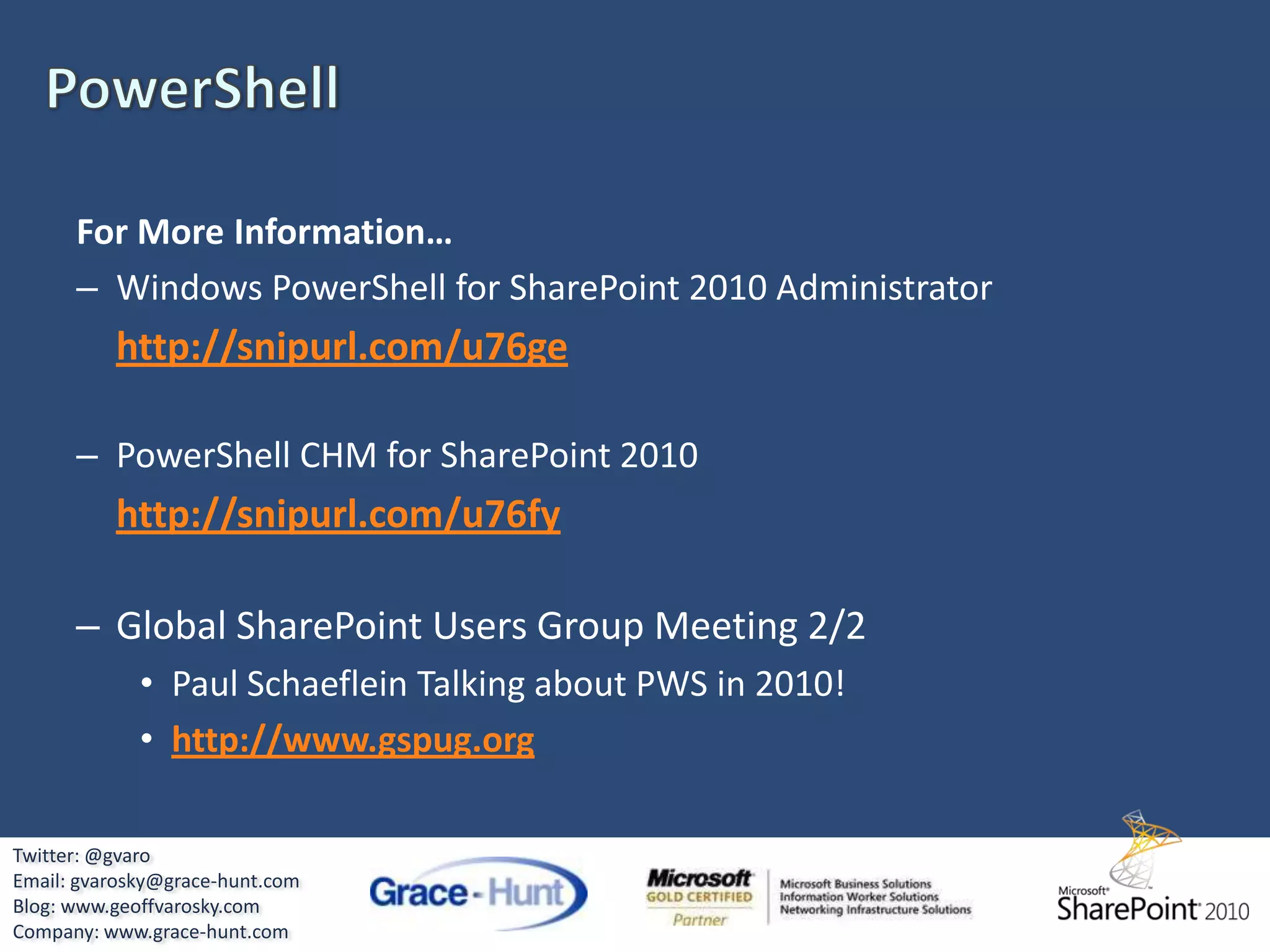 Developer DashboardTurning it off...STSADMstsadm –o setproperty –pn developer-dashboard –pv “Off”PowerShell (Beta 1)(Get-SPFarm).PerformanceMonitor.DeveloperDashboardLevel = &quot;Off&quot;Twitter: @gvaroEmail: gvarosky@grace-hunt.comBlog: www.geoffvarosky.comCompany: www.grace-hunt.com