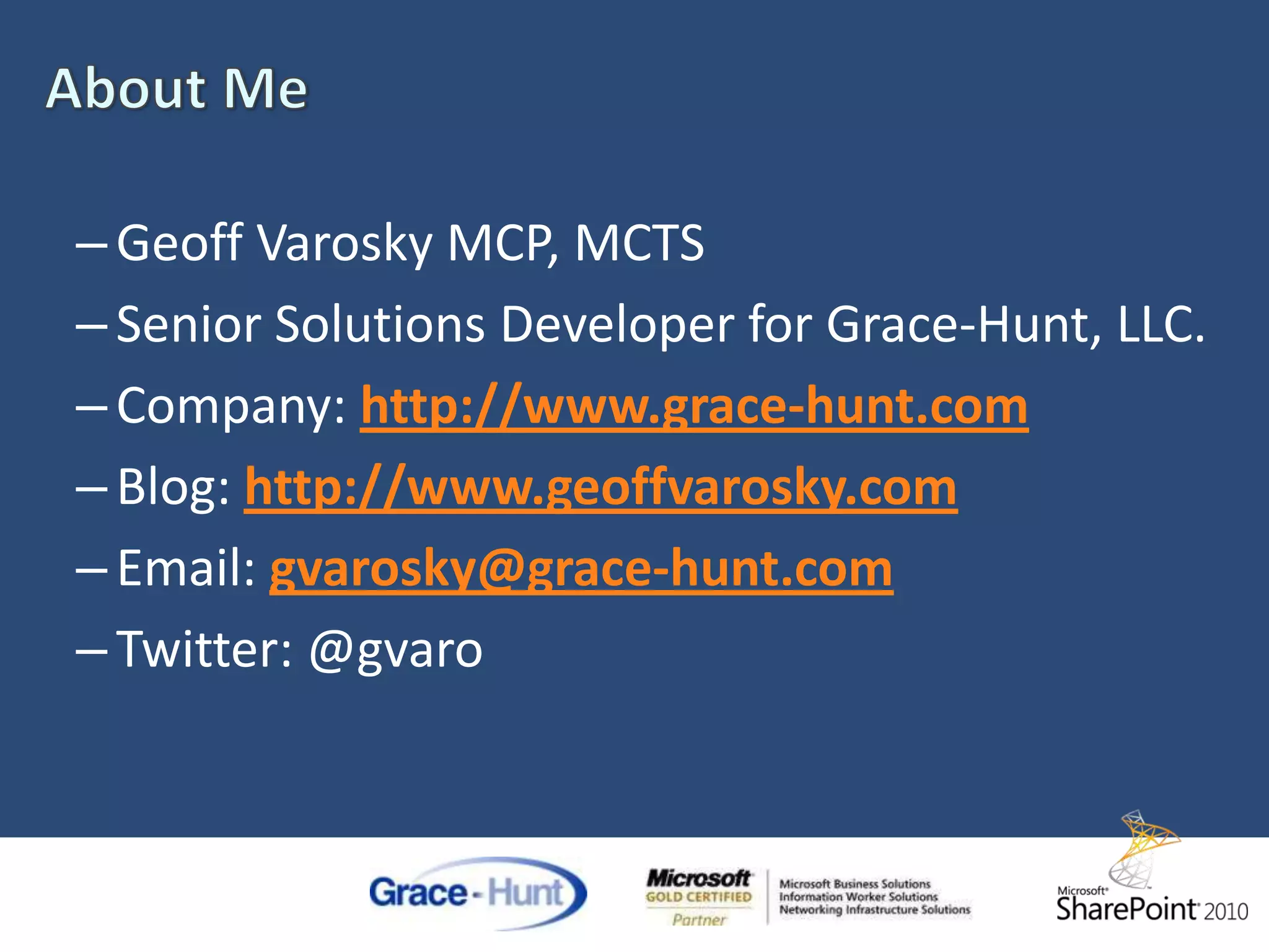 PowerShellFor More Information…Windows PowerShell for SharePoint 2010 Administratorhttp://snipurl.com/u76gePowerShell CHM for SharePoint 2010http://snipurl.com/u76fyGlobal SharePoint Users Group Meeting 2/2Paul Schaeflein Talking about PWS in 2010! http://www.gspug.orgTwitter: @gvaroEmail: gvarosky@grace-hunt.comBlog: www.geoffvarosky.comCompany: www.grace-hunt.com