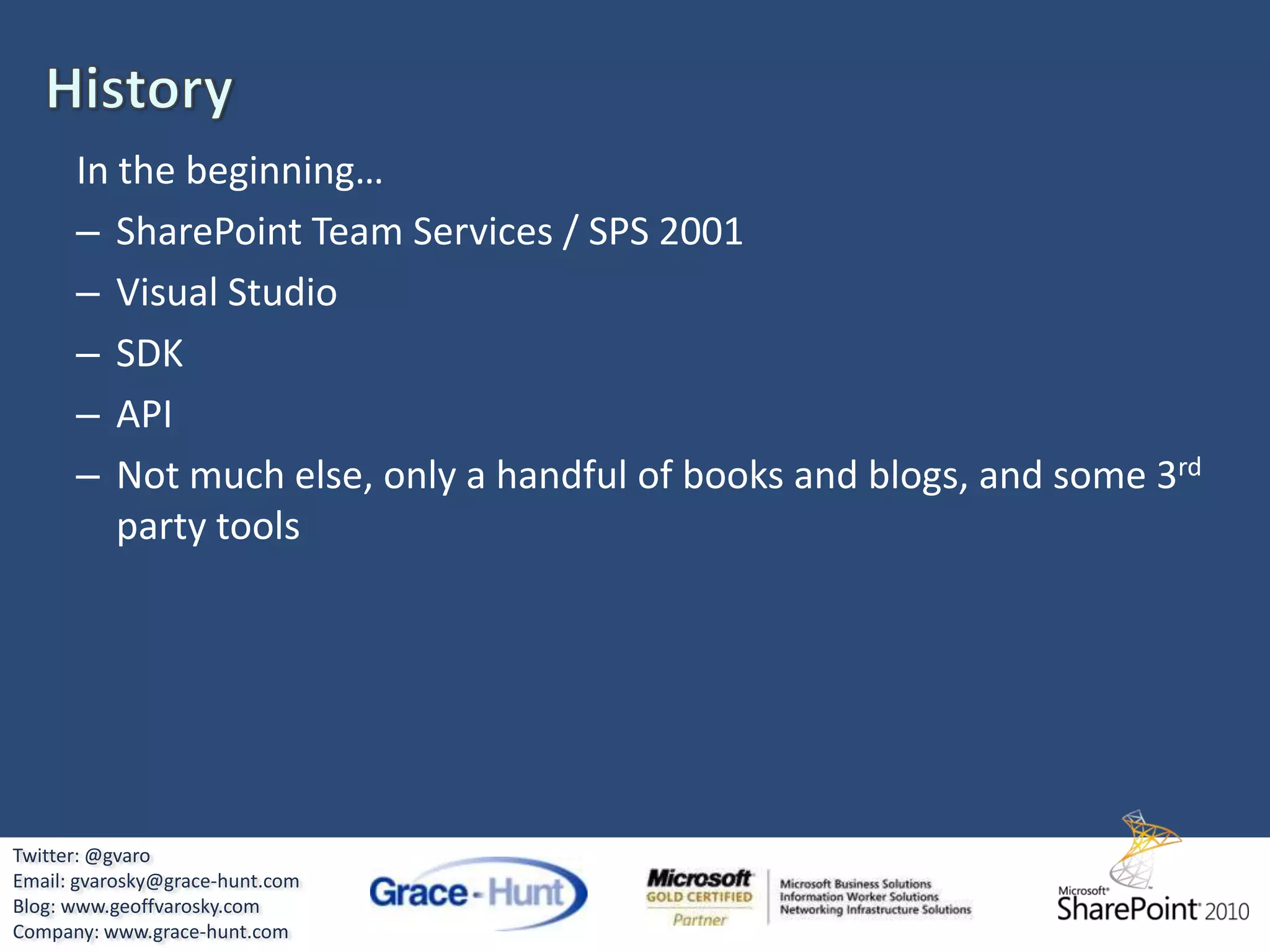 HistoryIn the beginning…Twitter: @gvaroEmail: gvarosky@grace-hunt.comBlog: www.geoffvarosky.comCompany: www.grace-hunt.com