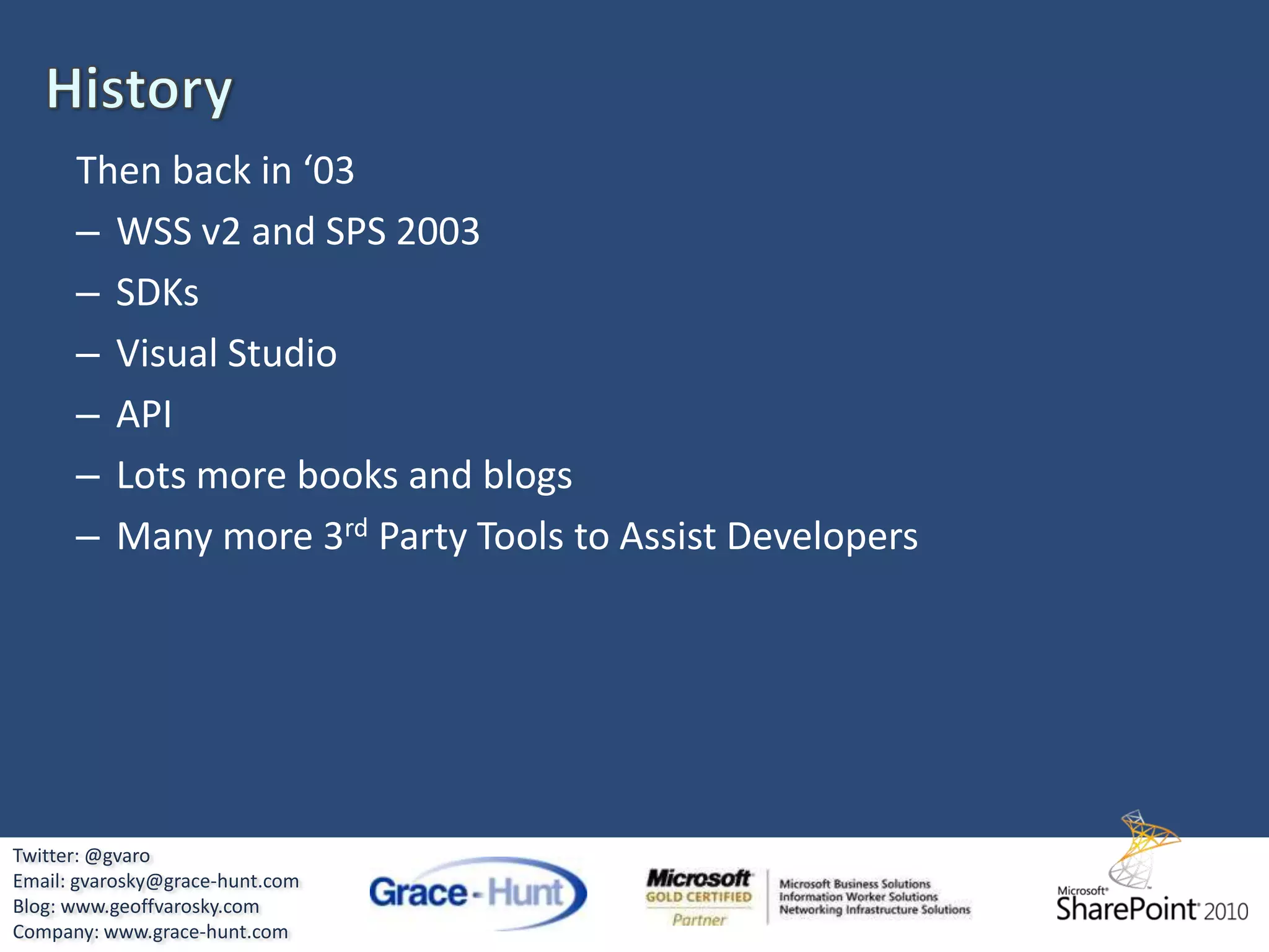 HistoryThen back in ‘03Twitter: @gvaroEmail: gvarosky@grace-hunt.comBlog: www.geoffvarosky.comCompany: www.grace-hunt.com