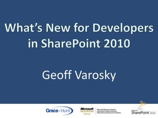 What’s New for Developers in SharePoint 2010Geoff Varosky 
