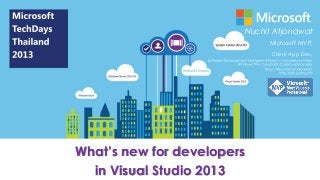 Nuchit Atjanawat
Microsoft MVP,
Client App Dev,

What’s new for developers
in Visual Studio 2013

 