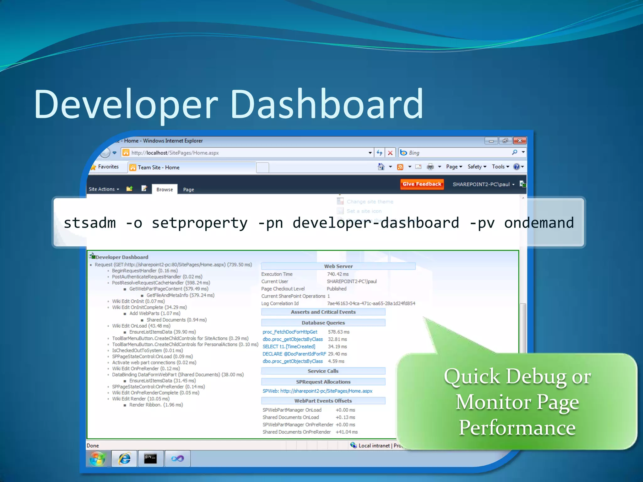Developer Dashboardstsadm -o setproperty -pn developer-dashboard -pvondemandQuick Debug or Monitor Page Performance