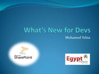 What’s New for Devs Mohamed Yehia 