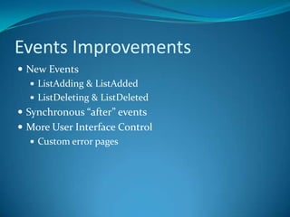 Events ImprovementsNew EventsListAdding & ListAddedListDeleting & ListDeletedSynchronous “after” eventsMore User Interface Control Custom error pages