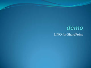 LINQ for SharePointStrong TypesLINQ QueriesReference AssembliesMicrosoft.SharePoint.LinqSPMetal code generation utilityCan modify list data