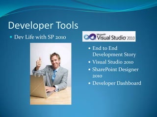 Developer ToolsDev Life with SP 2010End to End Development StoryVisual Studio 2010SharePoint Designer 2010Developer Dashboard