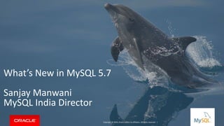 Copyright © 2016, Oracle and/or its affiliates. All rights reserved. |
What’s New in MySQL 5.7
Sanjay Manwani
MySQL India Director
 