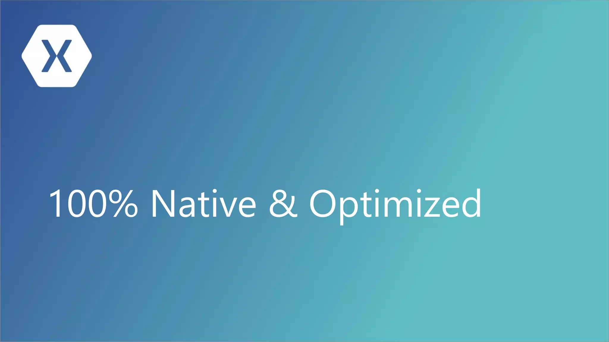 100% Native & Optimized
 