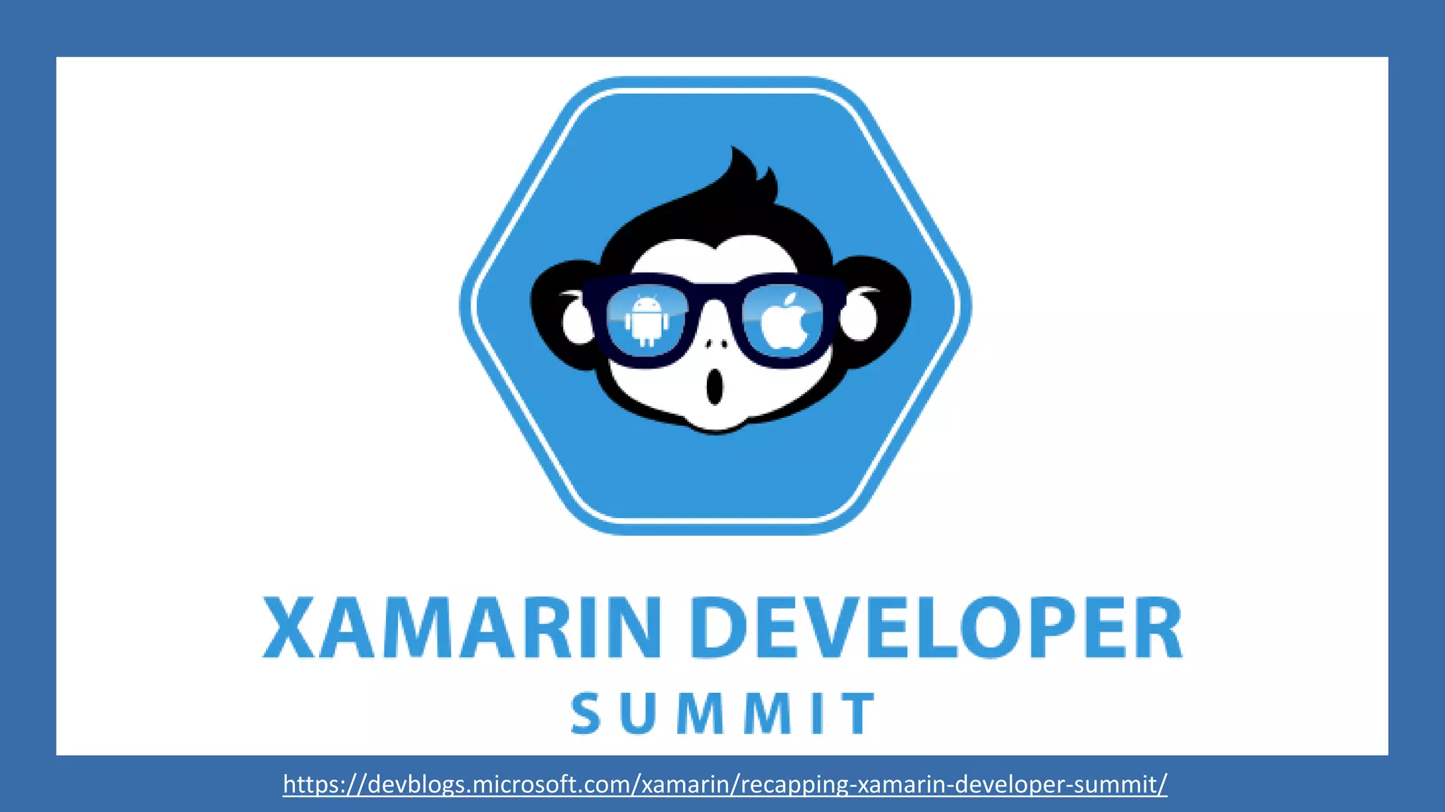 https://devblogs.microsoft.com/xamarin/recapping-xamarin-developer-summit/
 