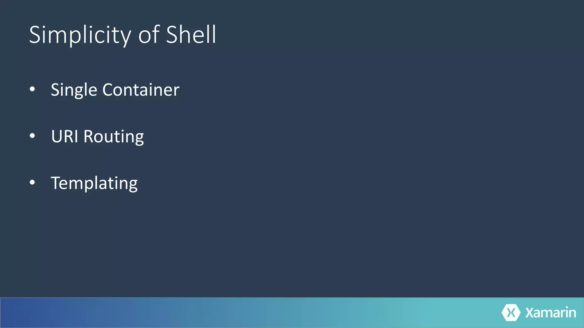 Simplicity of Shell
• Single Container
• URI Routing
• Templating
 