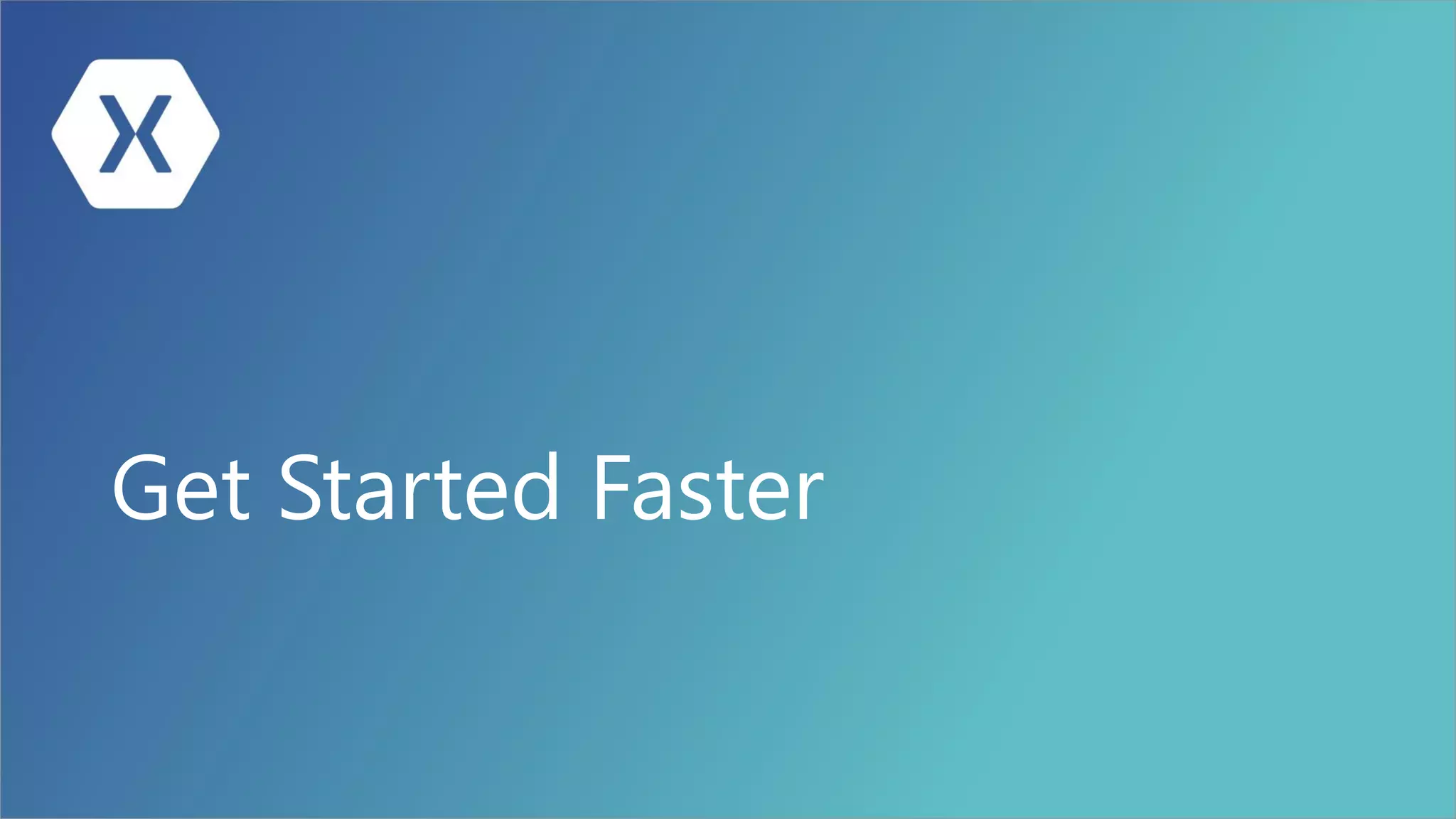 Get Started Faster
 