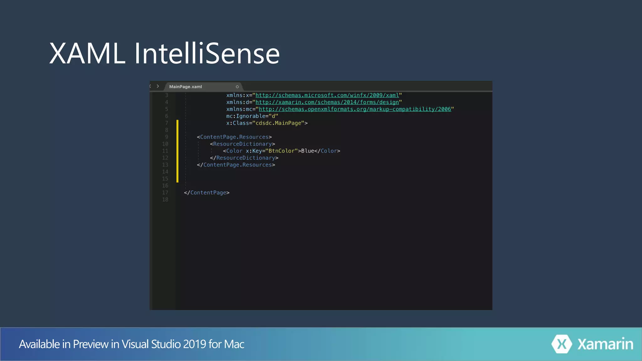 XAML IntelliSense
Available in Preview in Visual Studio 2019 for Mac
 