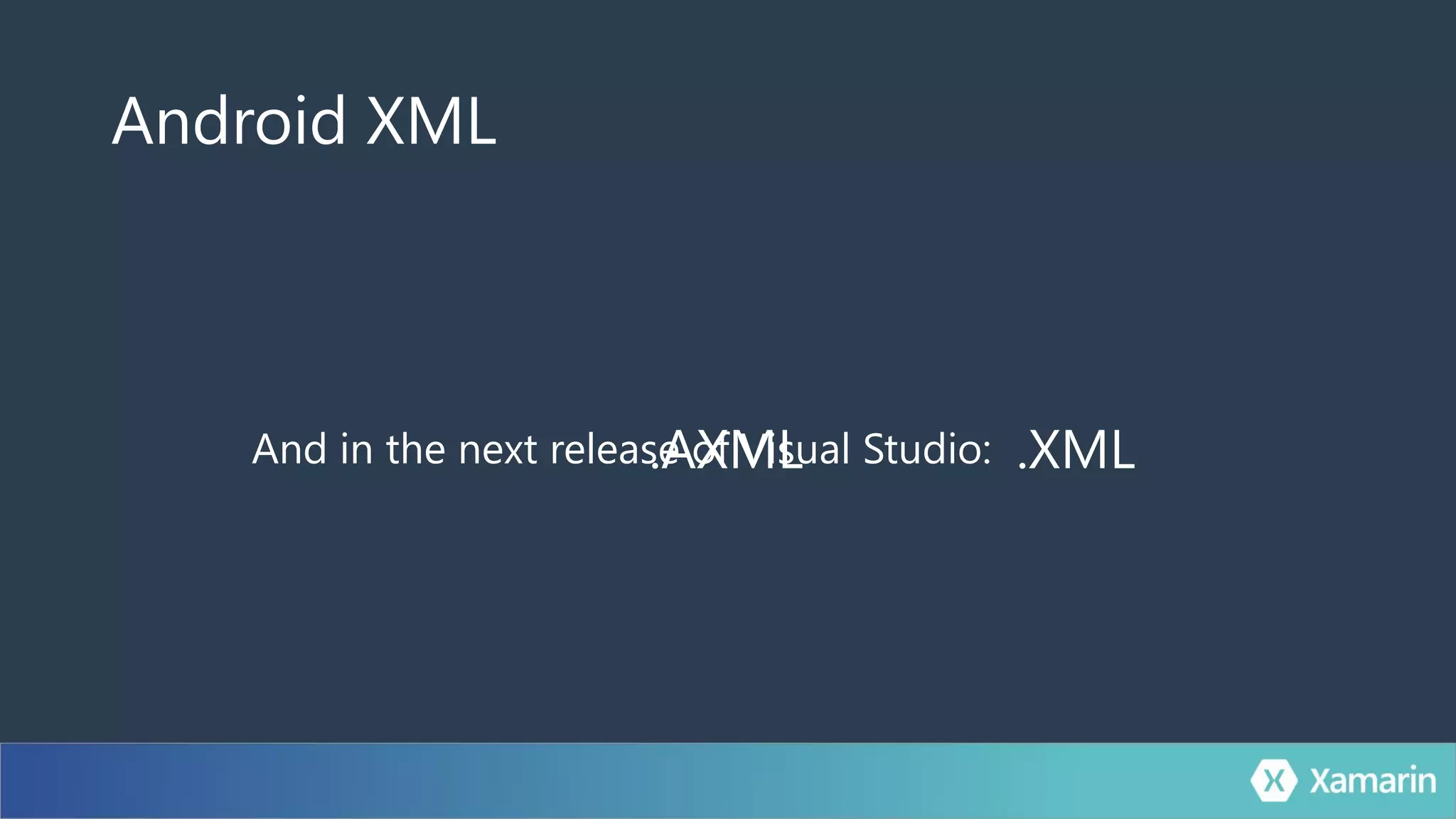 And in the next release of Visual Studio:.AXML .XML
Android XML
 