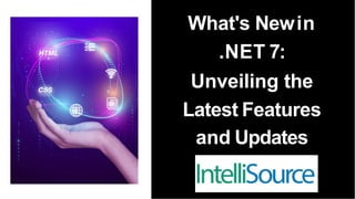 What's Newin
.NET 7:
Unveiling the
Latest Features
and Updates
 